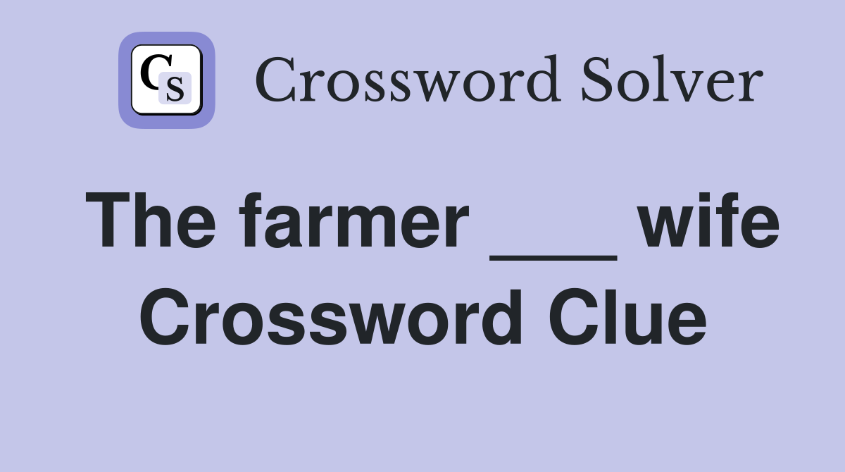 The farmer ___ wife Crossword Clue