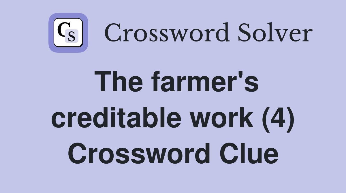 The farmer's creditable work (4) Crossword Clue