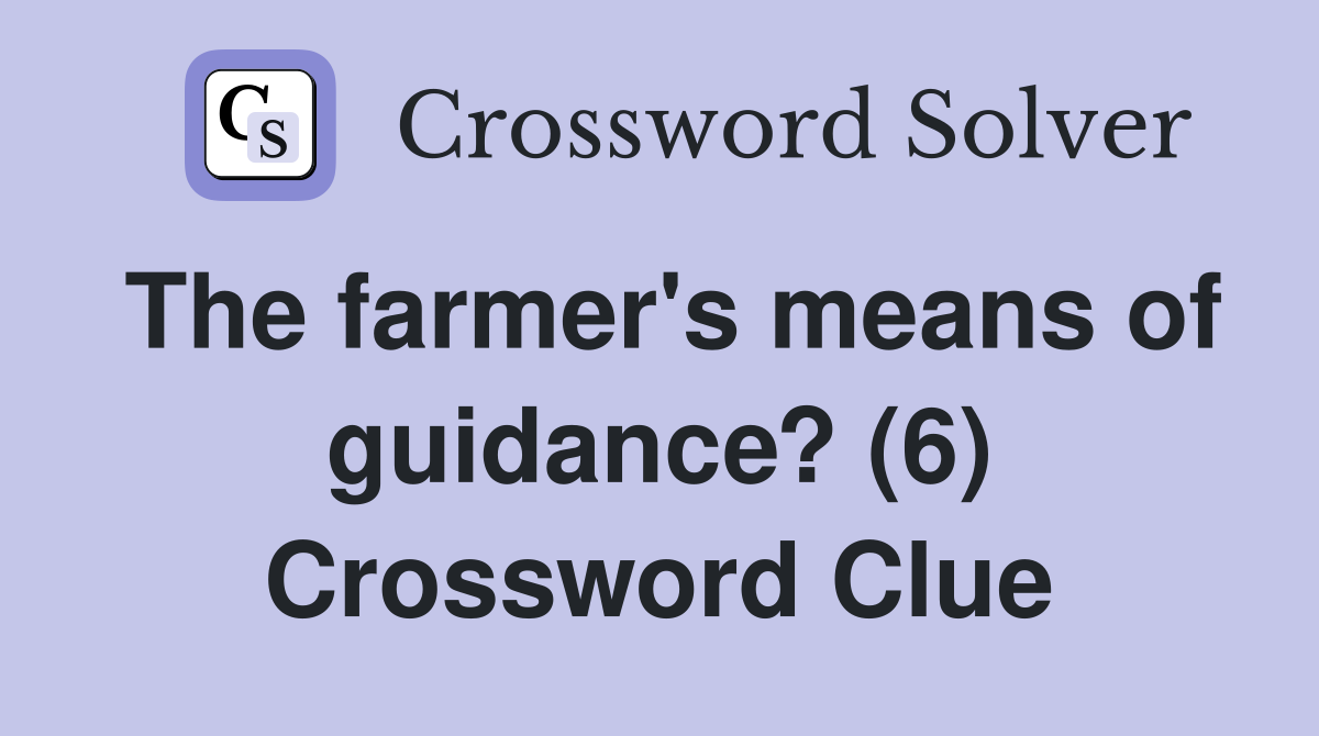 The farmer's means of guidance? (6) Crossword Clue