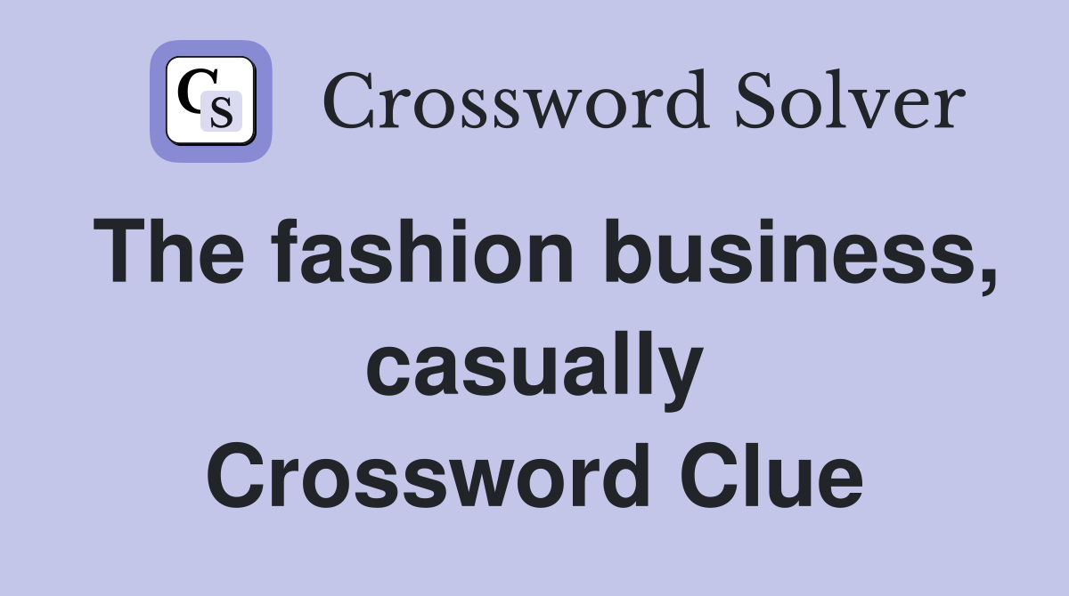 The fashion business, casually Crossword Clue