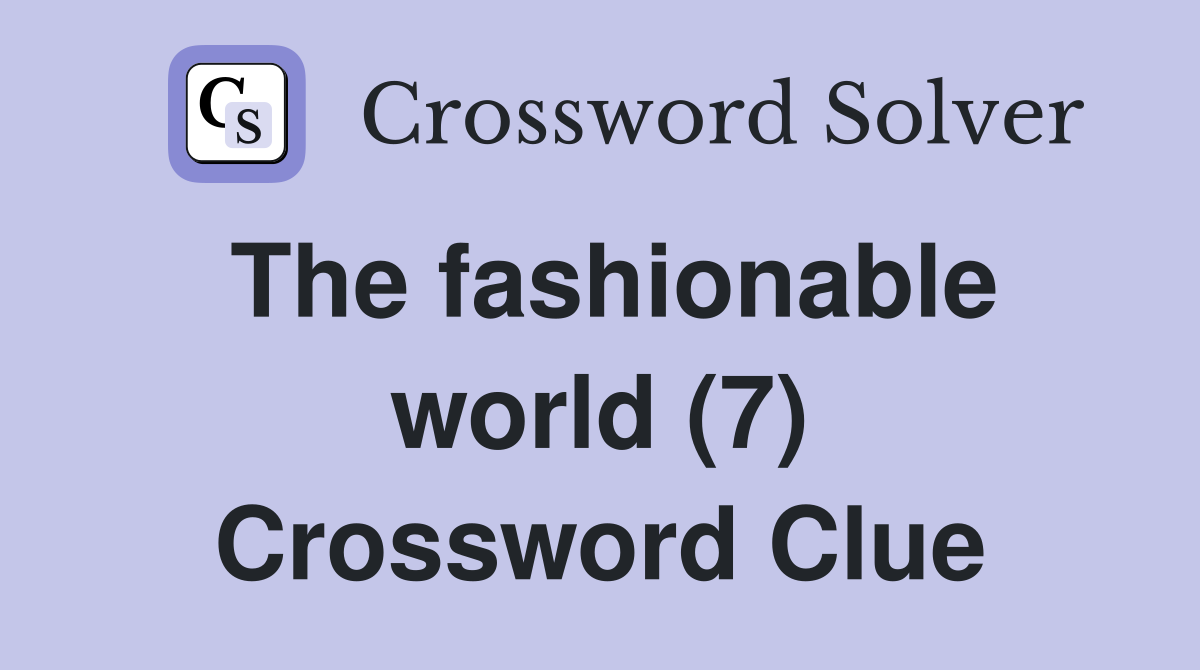 The fashionable world (7) Crossword Clue