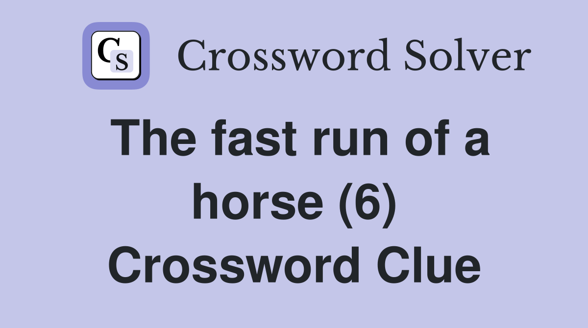 The fast run of a horse (6) Crossword Clue