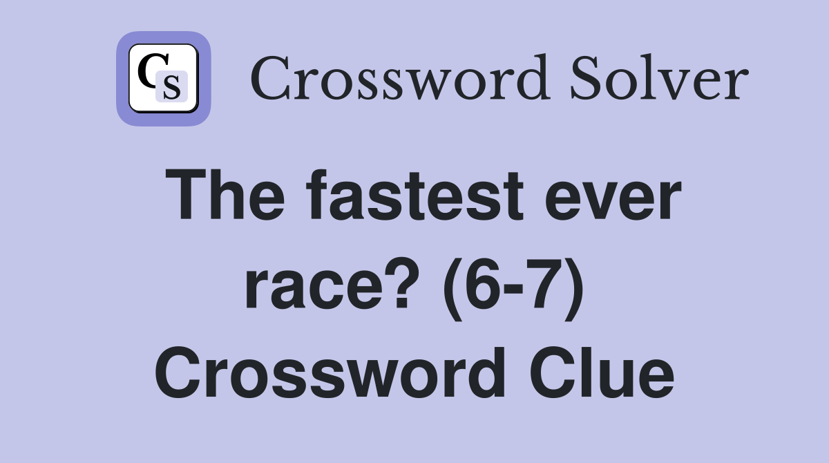 The fastest ever race? (6-7) Crossword Clue