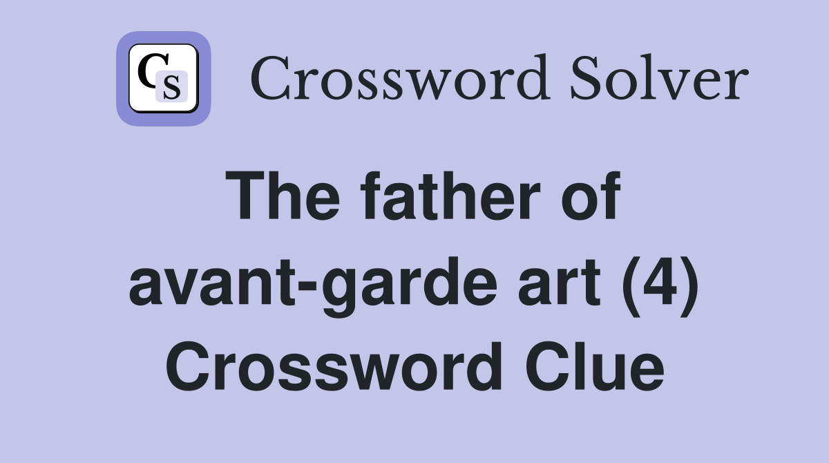 The father of avant-garde art (4) Crossword Clue