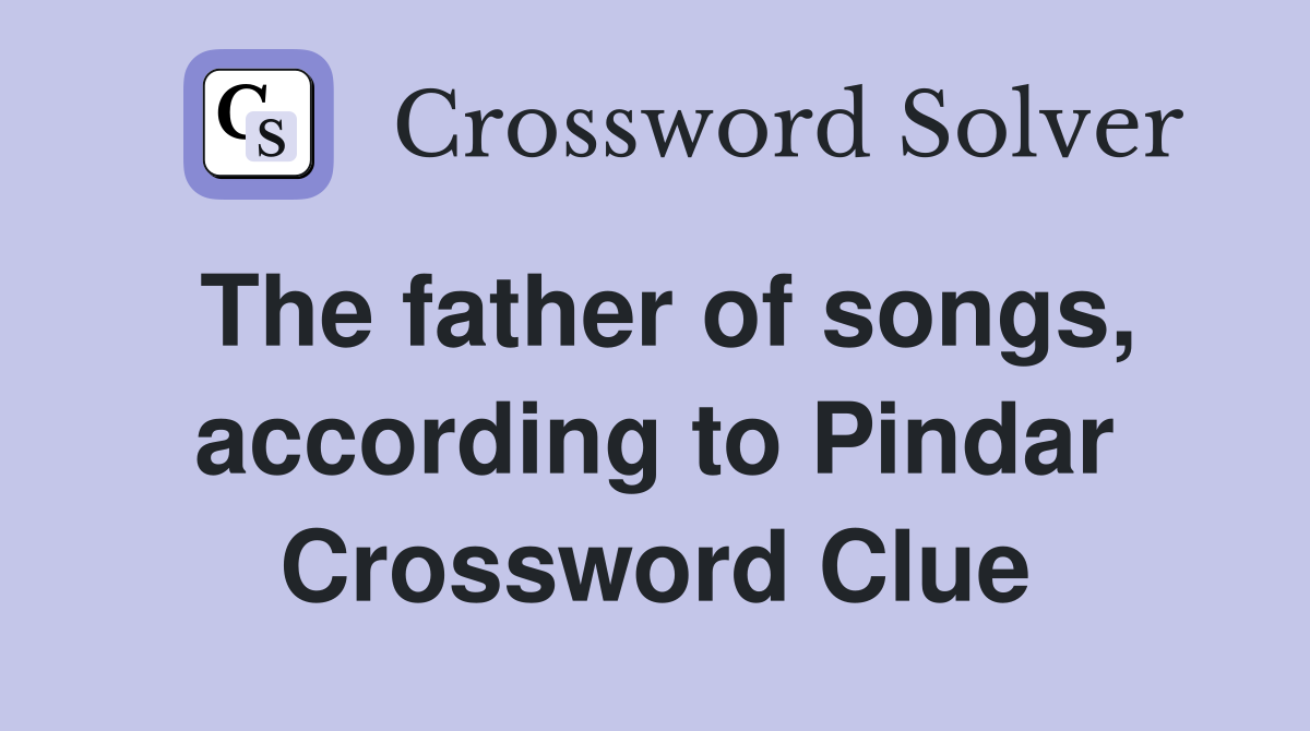 The father of songs, according to Pindar Crossword Clue