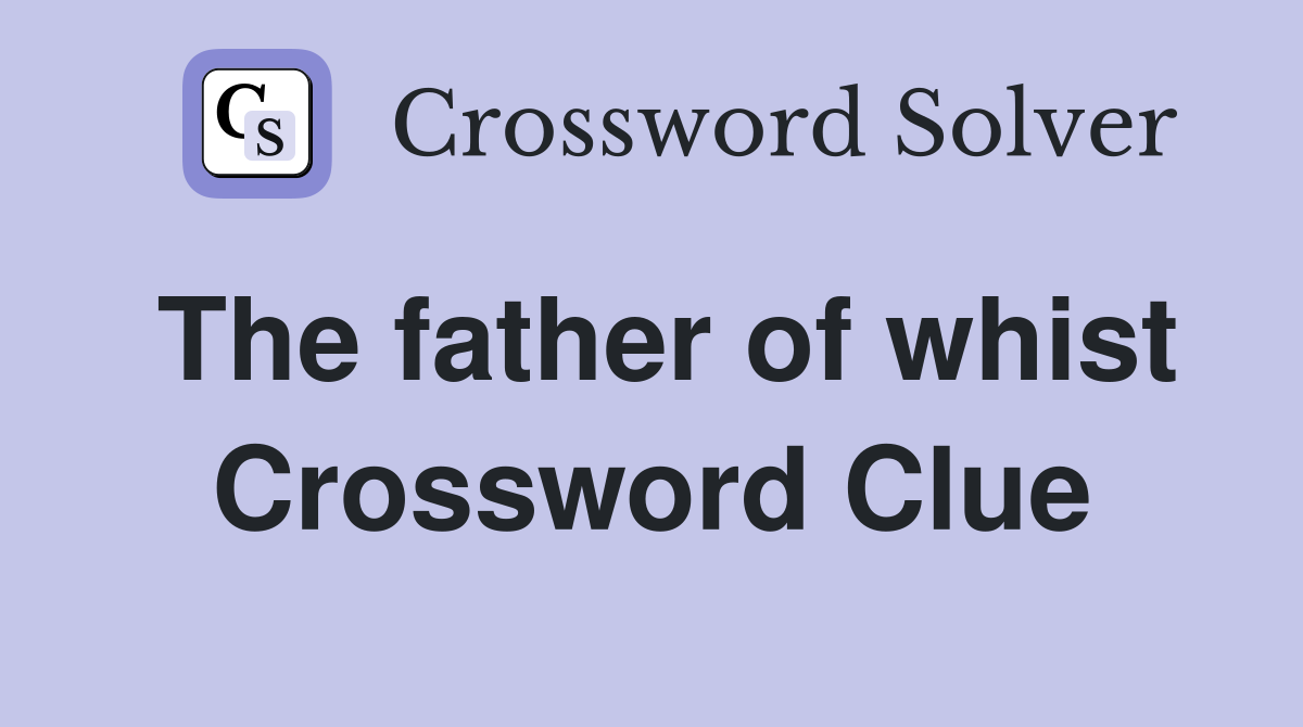 The father of whist Crossword Clue