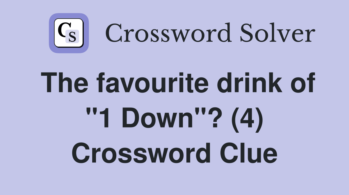 The favourite drink of "1 Down"? (4) Crossword Clue