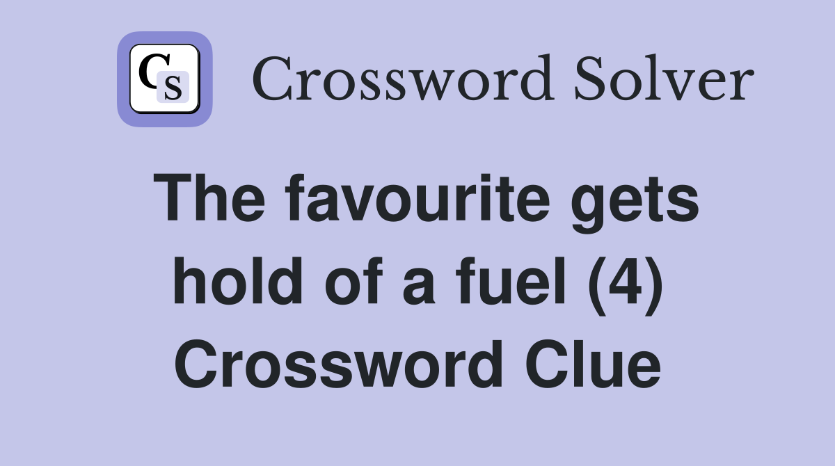 The favourite gets hold of a fuel (4) Crossword Clue