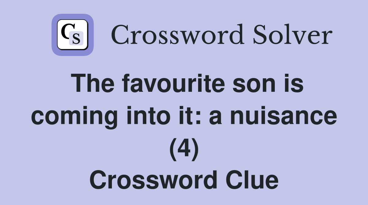 The favourite son is coming into it: a nuisance (4) Crossword Clue