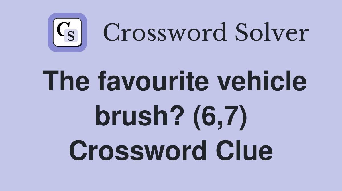 The favourite vehicle brush? (6,7) Crossword Clue