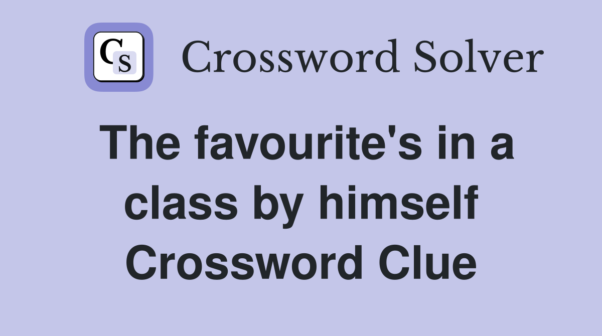 The favourite's in a class by himself Crossword Clue