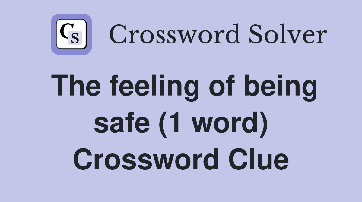 The feeling of being safe (1 word) Crossword Clue