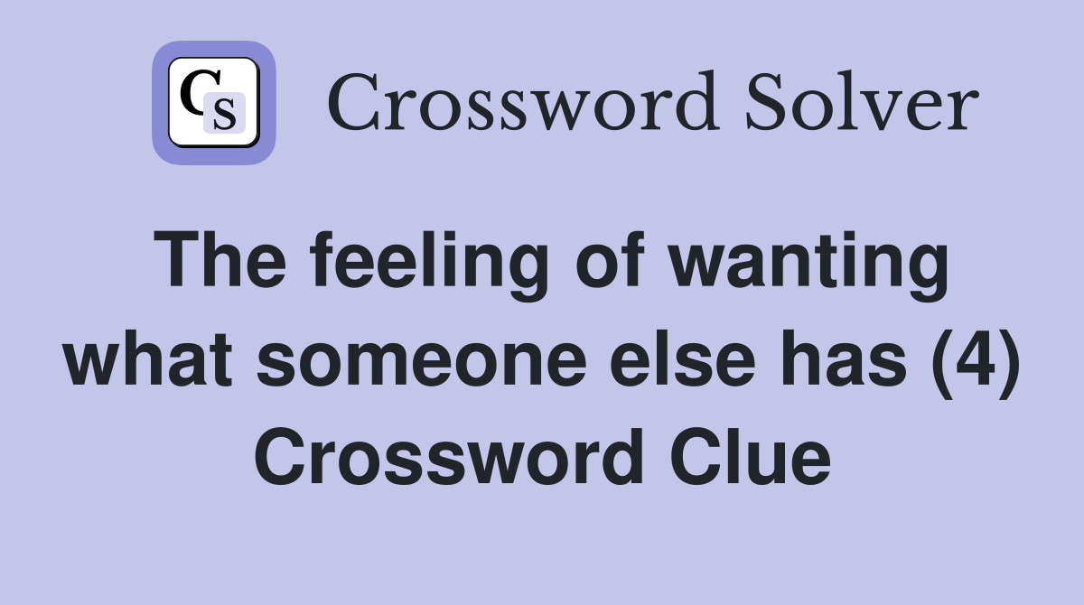 The feeling of wanting what someone else has (4) Crossword Clue