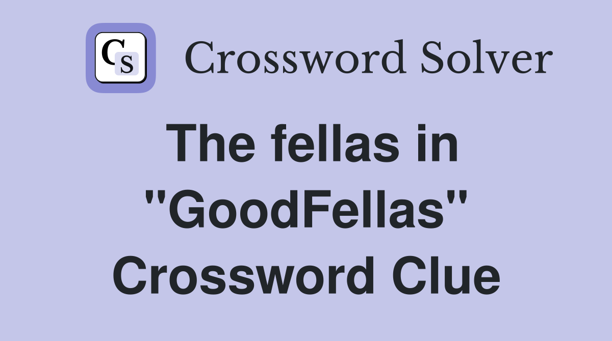 The fellas in "GoodFellas" Crossword Clue