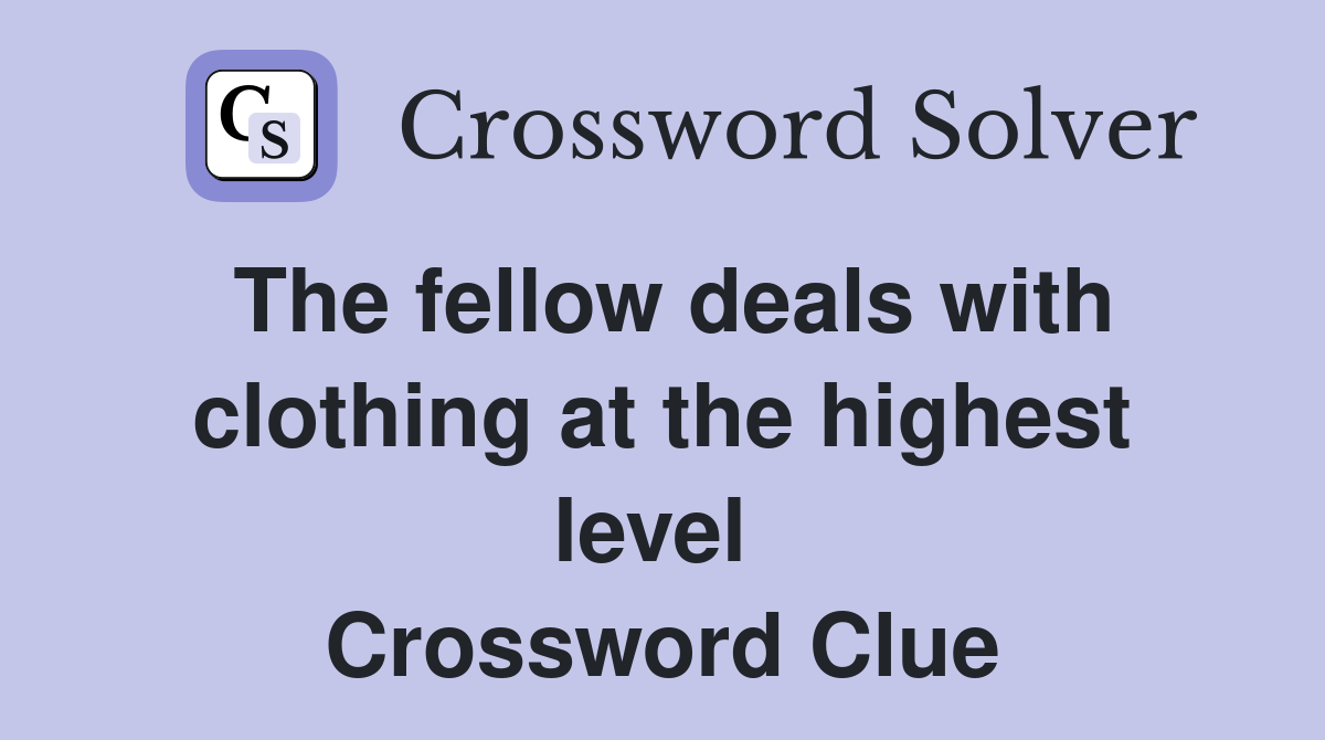 The fellow deals with clothing at the highest level  Crossword Clue