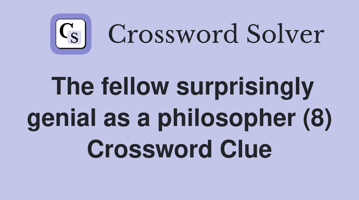 The fellow surprisingly genial as a philosopher (8) Crossword Clue