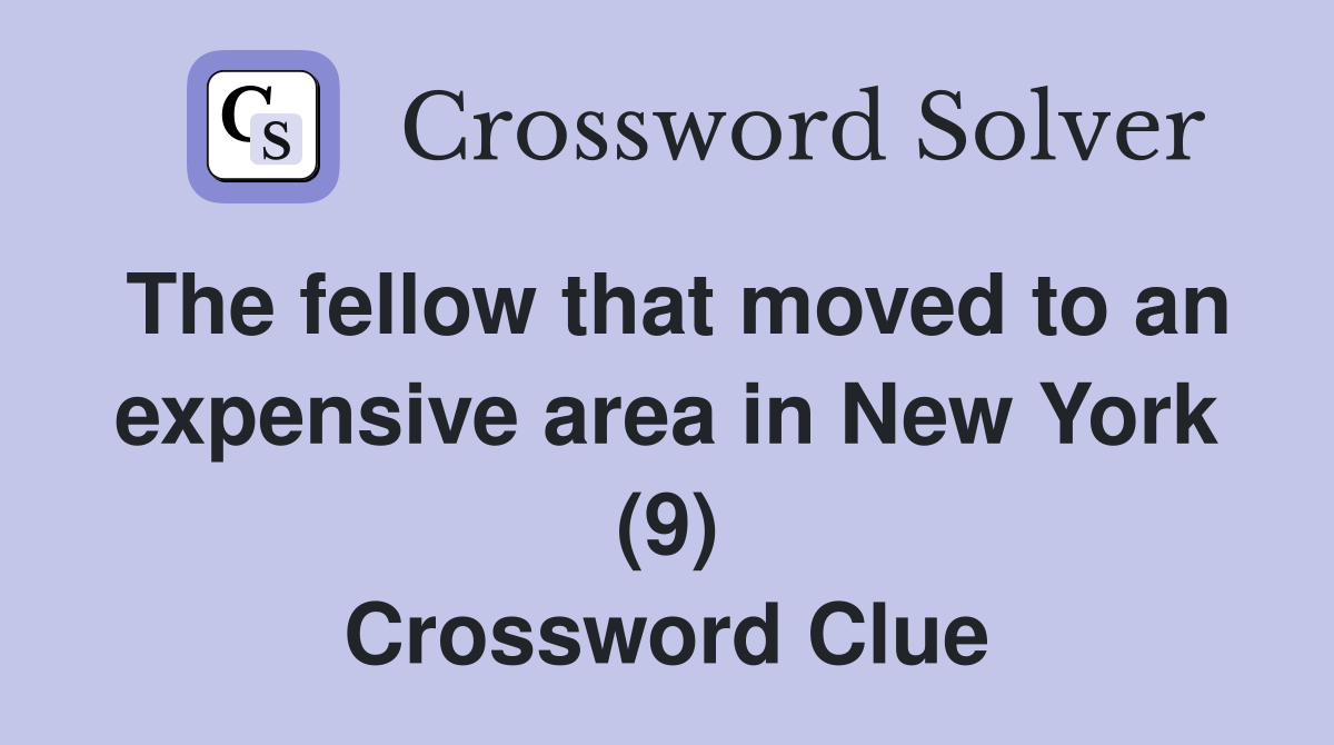 The fellow that moved to an expensive area in New York (9) Crossword Clue
