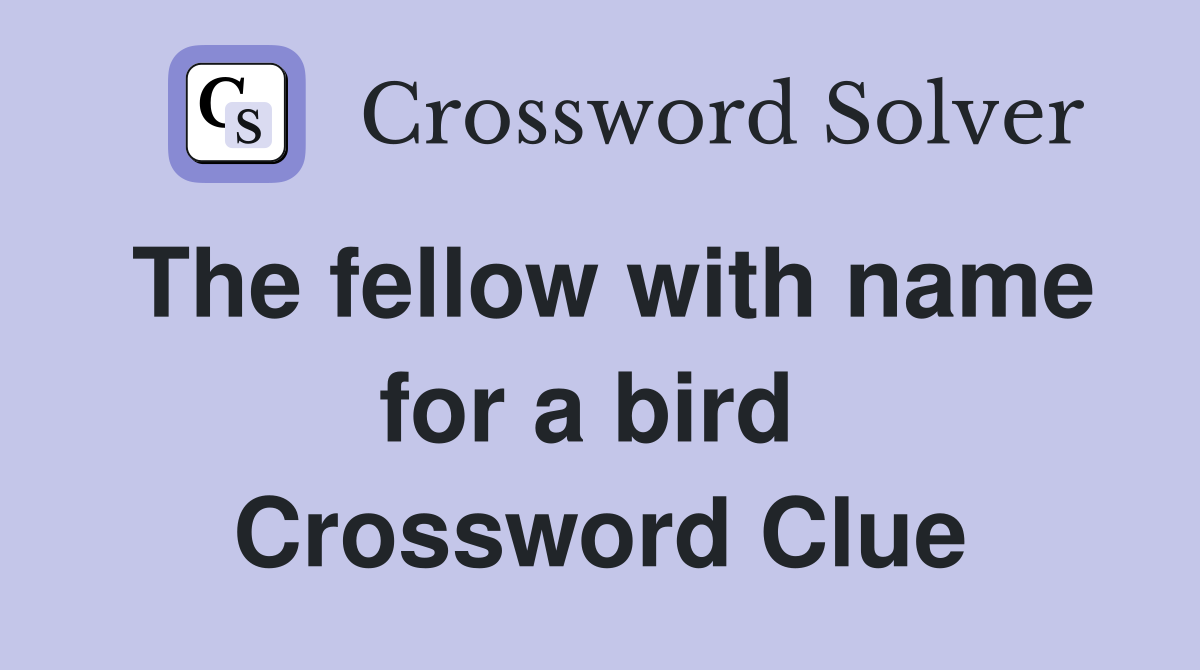 The fellow with name for a bird  Crossword Clue