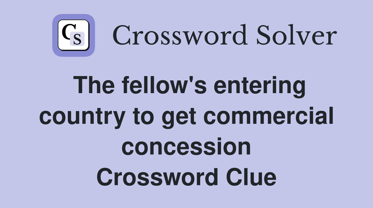 The fellow's entering country to get commercial concession Crossword Clue