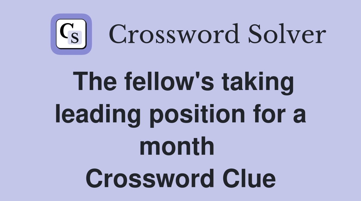 The fellow's taking leading position for a month  Crossword Clue