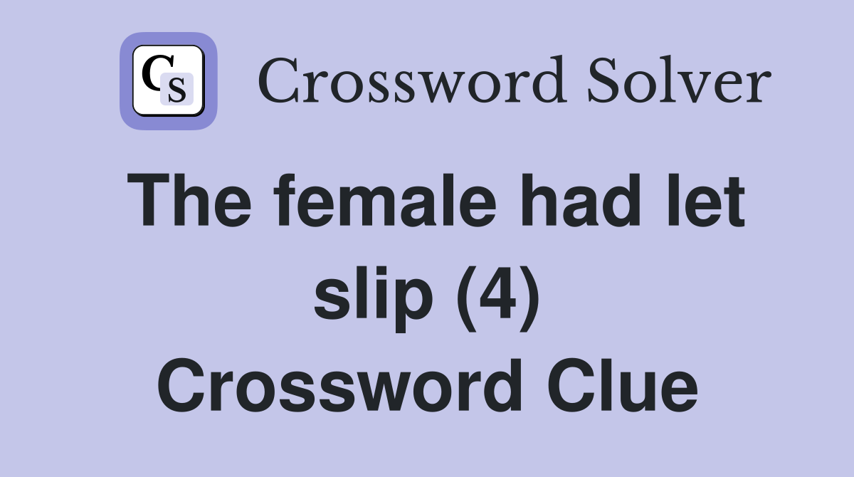 The female had let slip (4) Crossword Clue