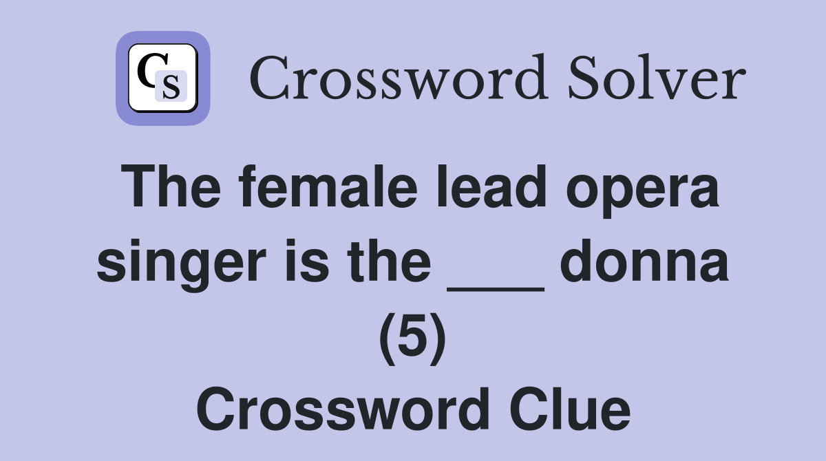 The female lead opera singer is the ___ donna (5) Crossword Clue