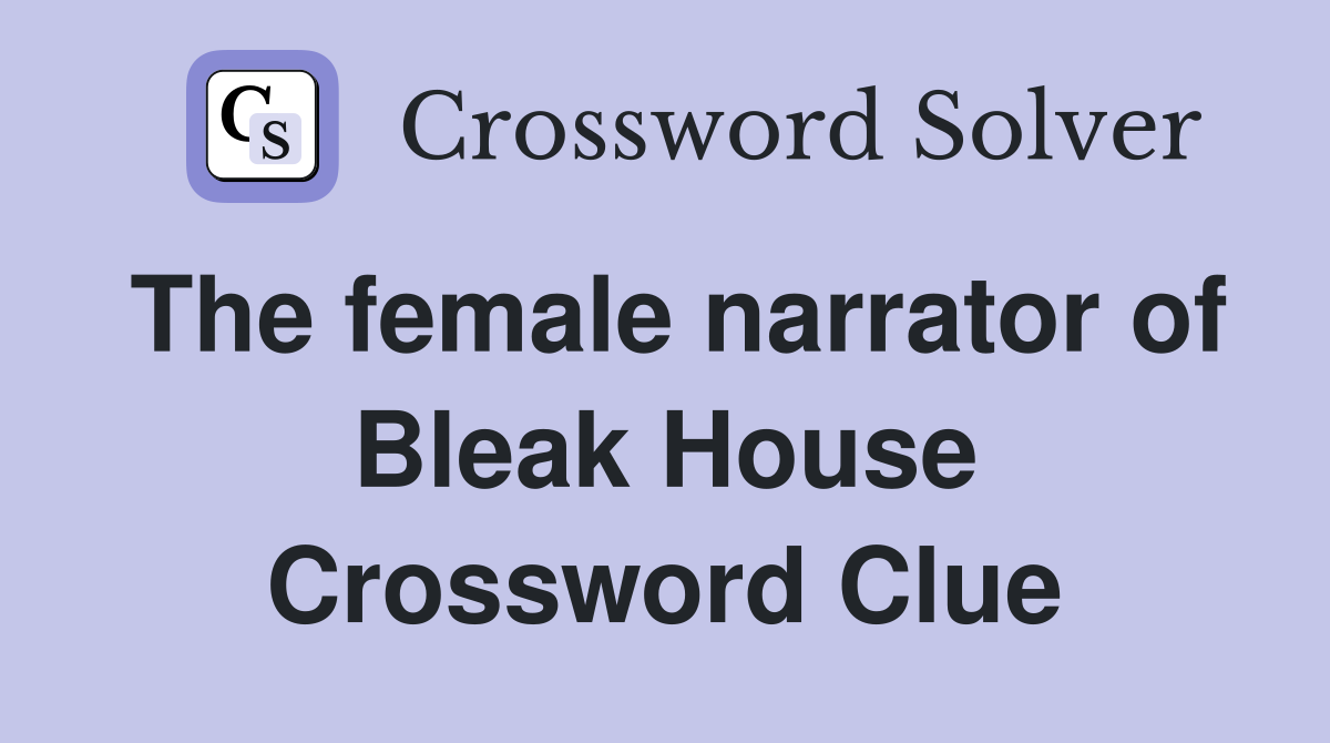 The female narrator of Bleak House Crossword Clue