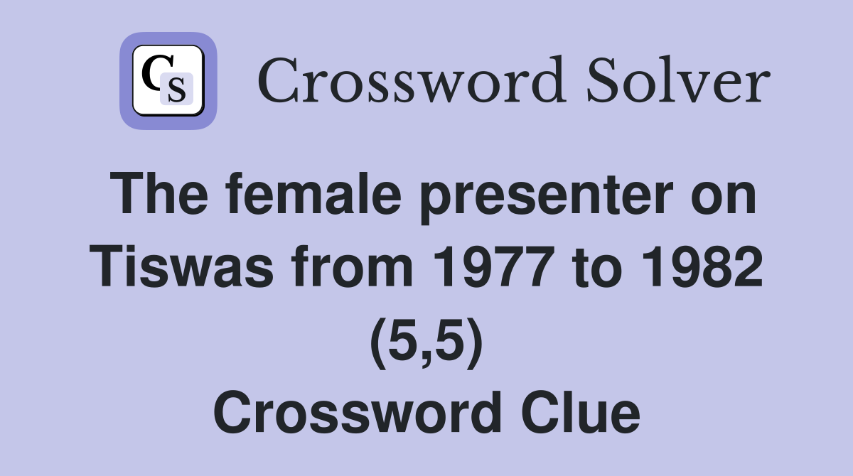 The female presenter on Tiswas from 1977 to 1982 (5,5) Crossword Clue