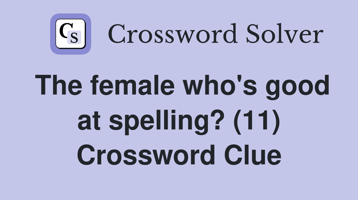 The female who's good at spelling? (11) Crossword Clue