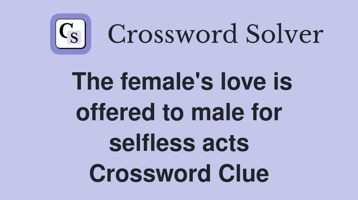 The female's love is offered to male for selfless acts Crossword Clue