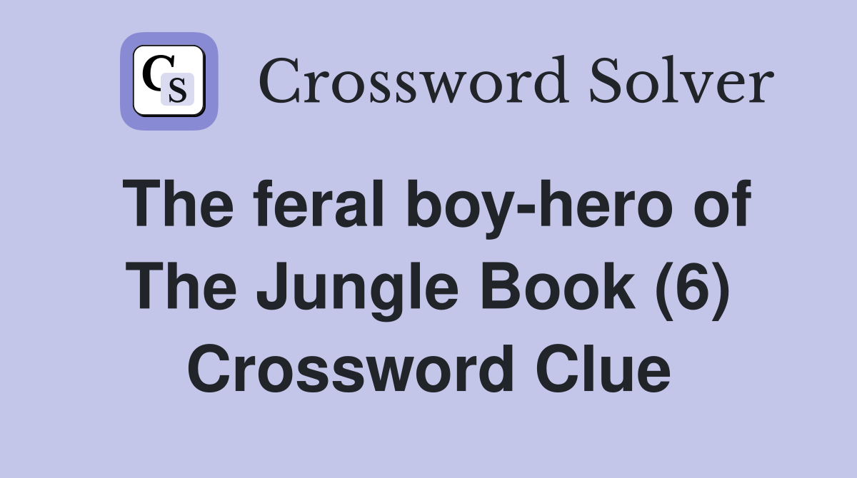The feral boy-hero of The Jungle Book (6) Crossword Clue