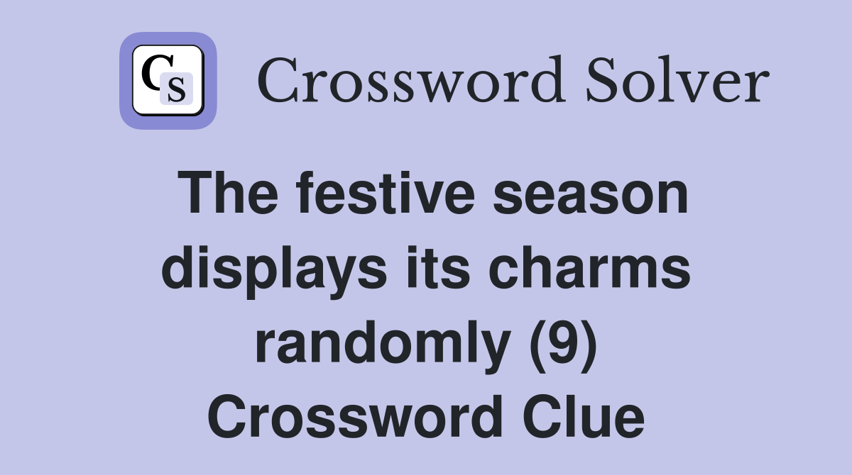 The festive season displays its charms randomly (9) Crossword Clue