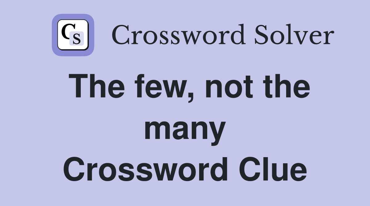 The few, not the many Crossword Clue