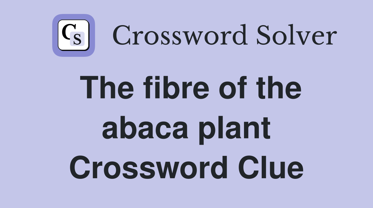 The fibre of the abaca plant Crossword Clue