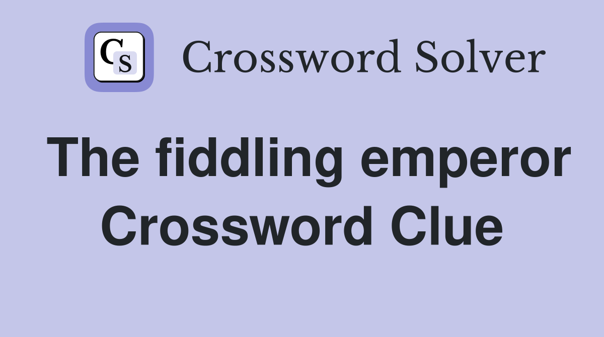 The fiddling emperor Crossword Clue