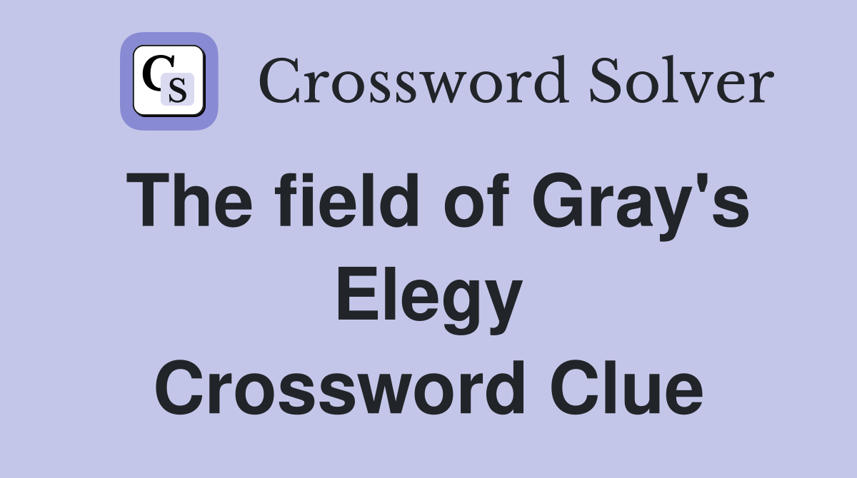The field of Gray's Elegy Crossword Clue