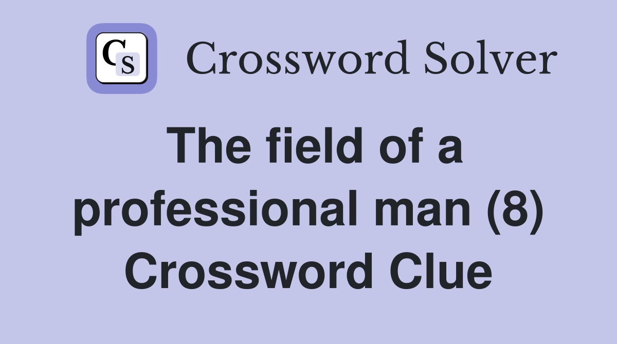 The field of a professional man (8) Crossword Clue