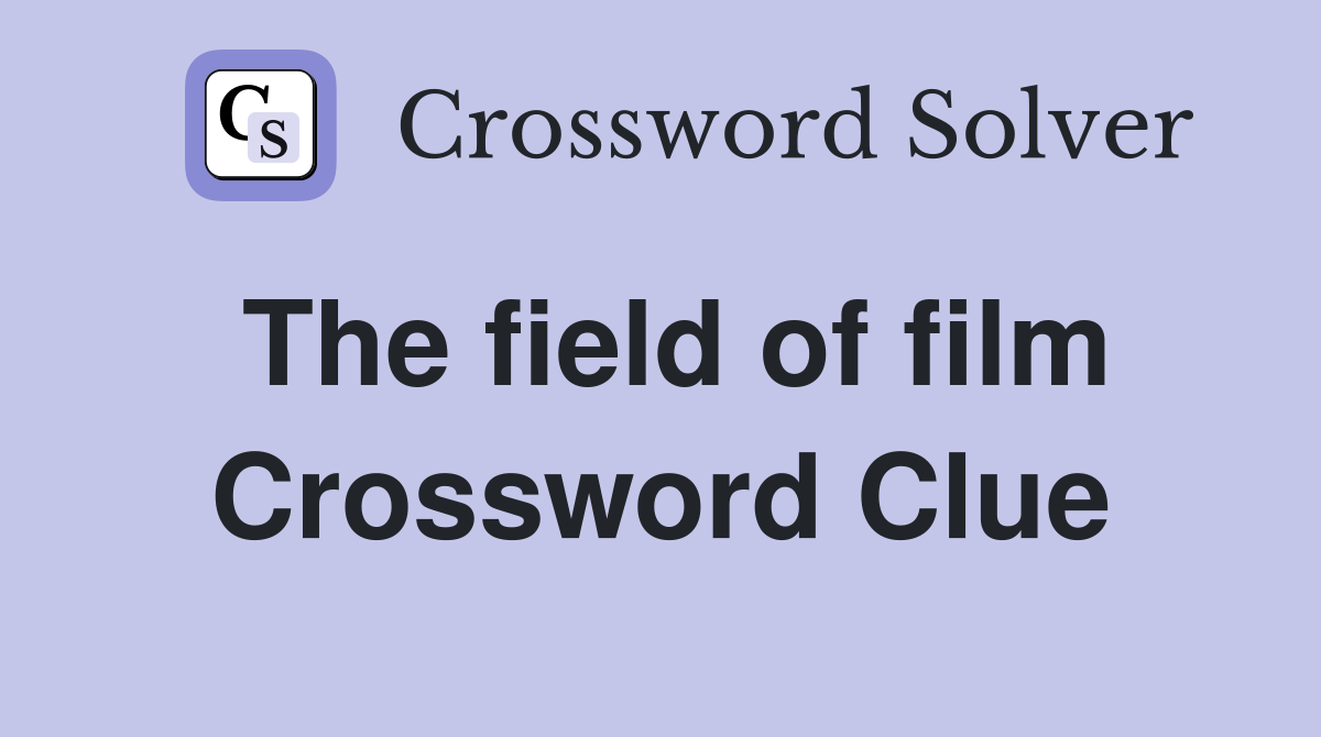 The field of film Crossword Clue