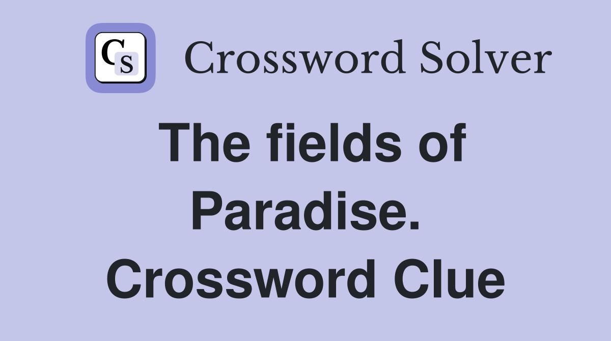 The fields of Paradise. Crossword Clue