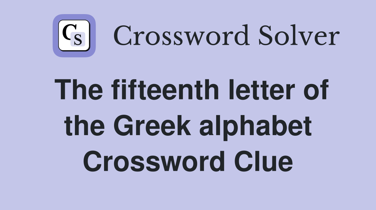 The fifteenth letter of the Greek alphabet Crossword Clue