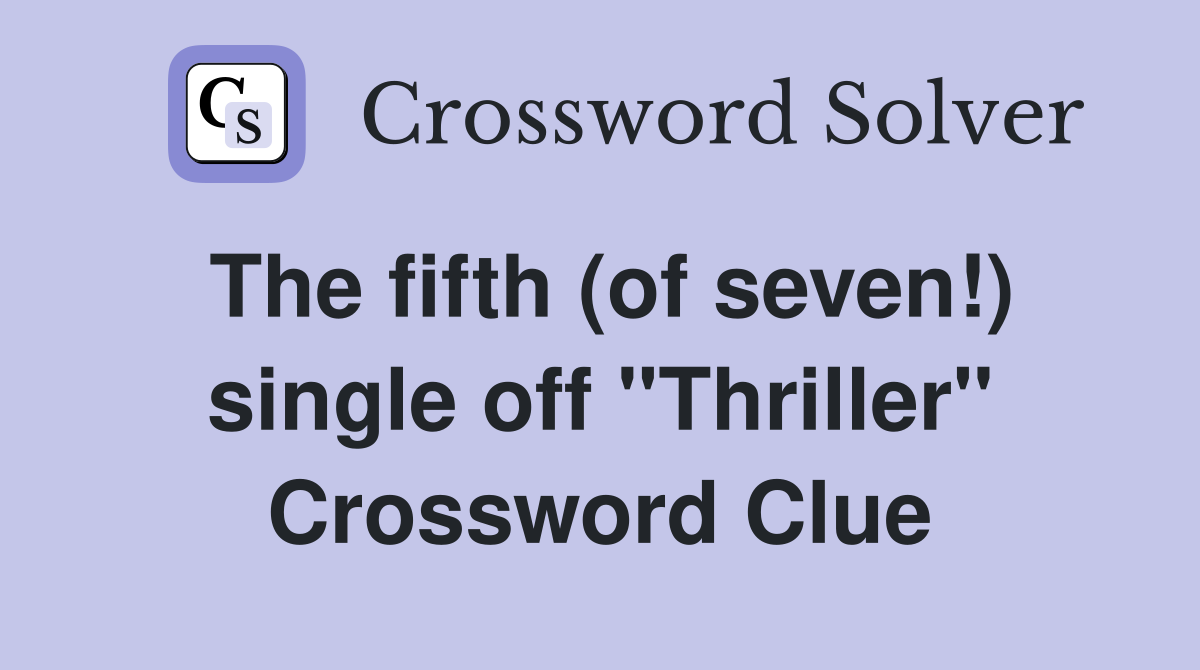 The fifth (of seven!) single off "Thriller" Crossword Clue