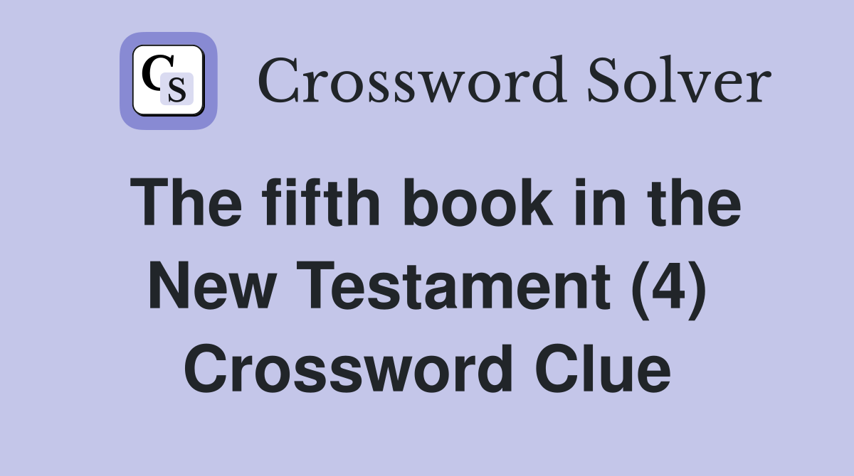 The fifth book in the New Testament (4) Crossword Clue