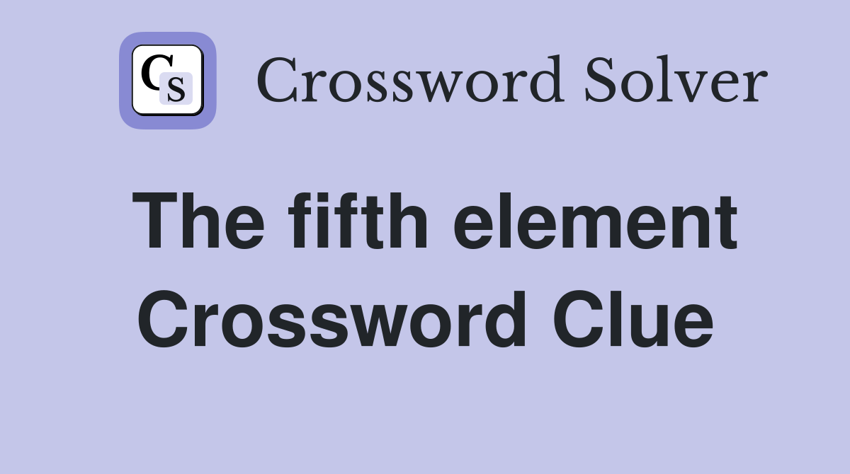 The fifth element Crossword Clue