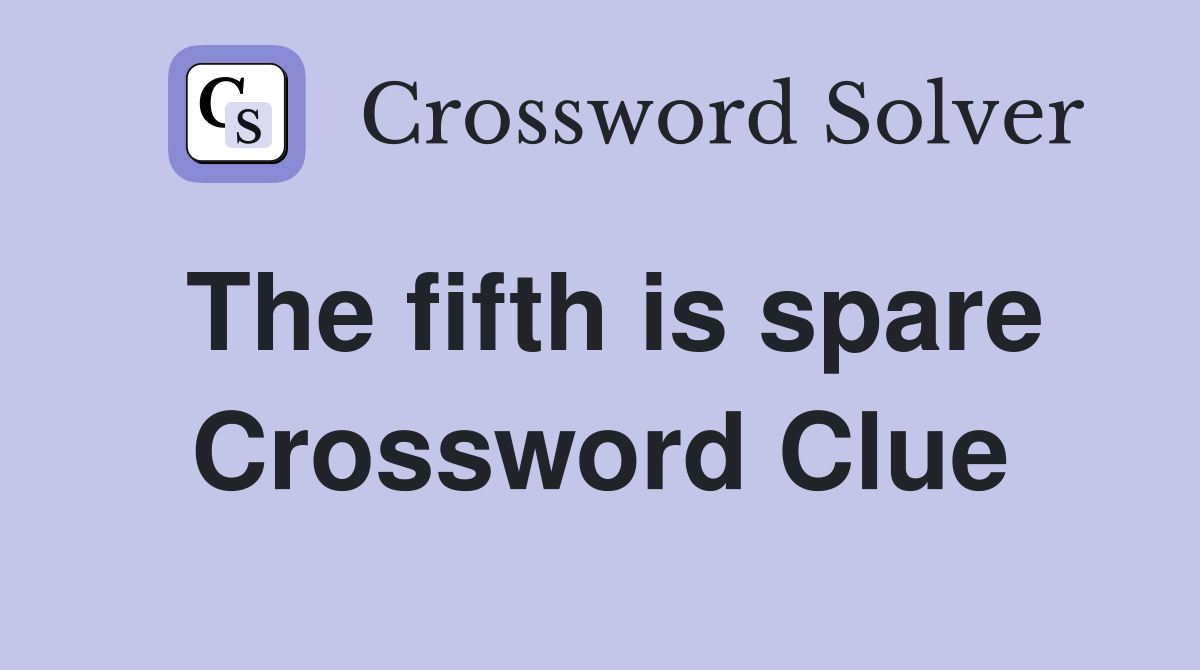 The fifth is spare Crossword Clue