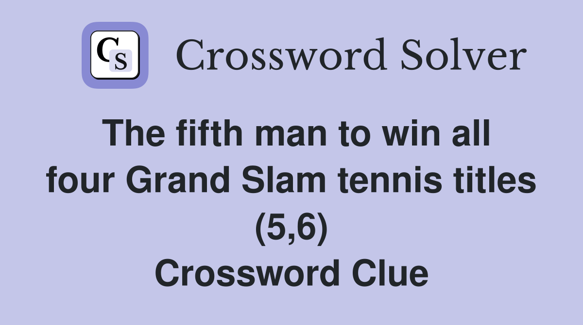 The fifth man to win all four Grand Slam tennis titles (5,6) Crossword Clue