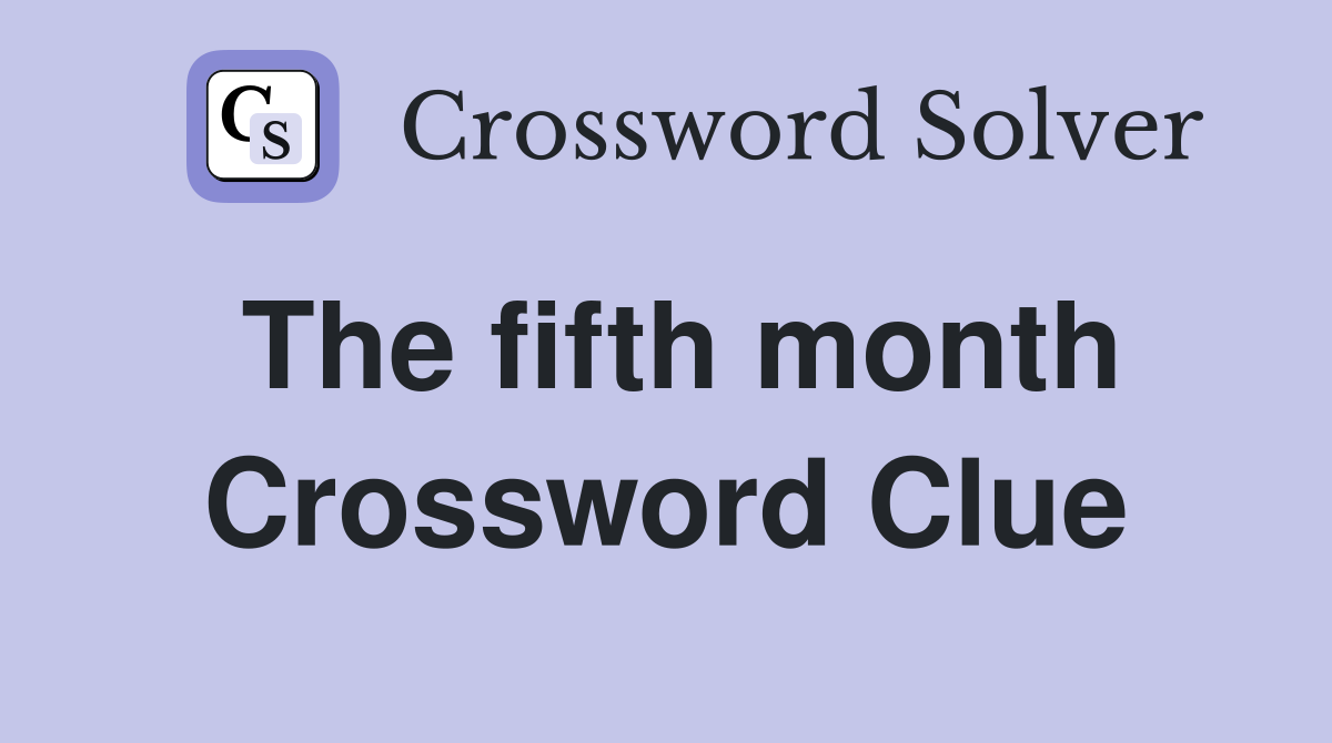 The fifth month Crossword Clue