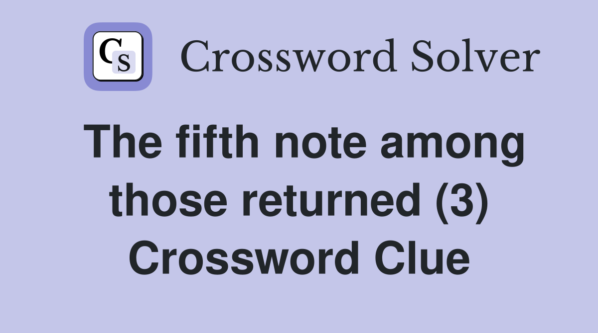 The fifth note among those returned (3) Crossword Clue