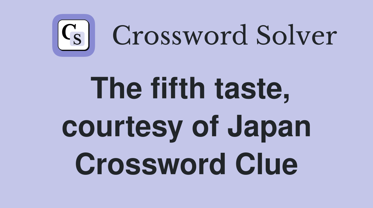 The fifth taste, courtesy of Japan Crossword Clue