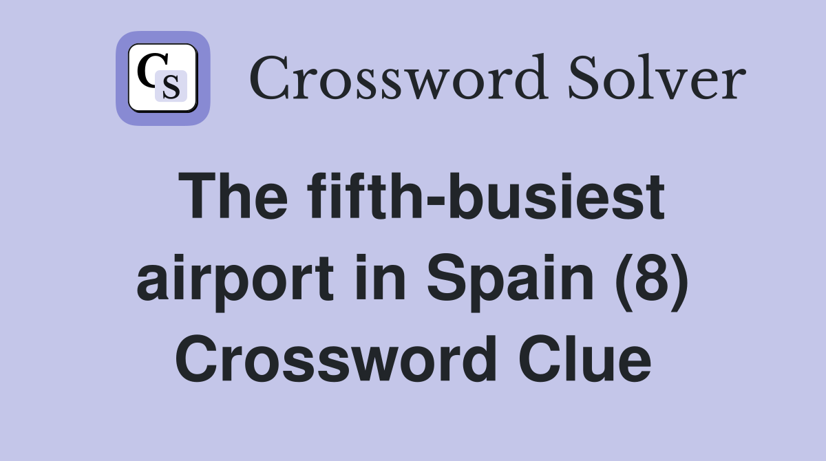 The fifth-busiest airport in Spain (8) Crossword Clue