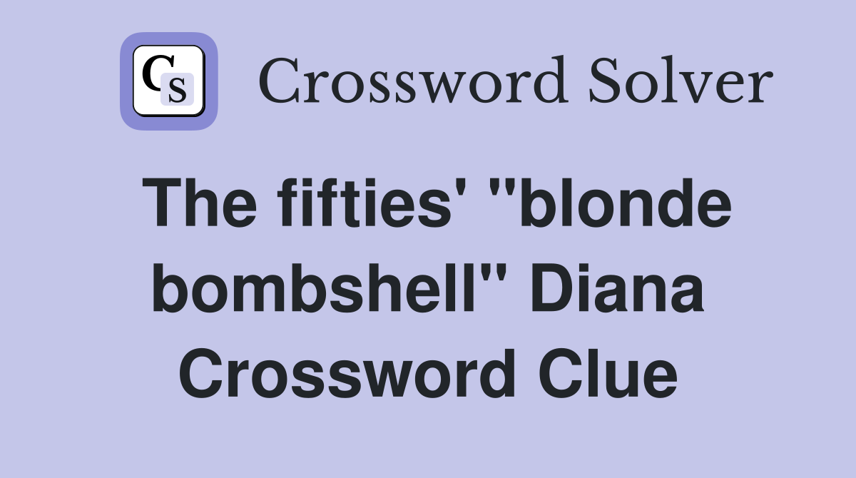 The fifties' "blonde bombshell" Diana Crossword Clue